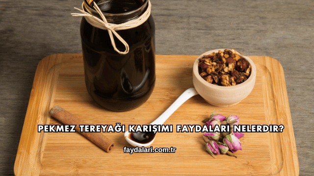Pekmez Tereyağı Karışımı Faydaları Nelerdir?