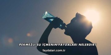 Pekmezli Su İçmenin Faydaları Nelerdir?