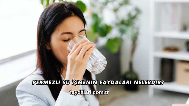 Pekmezli Su İçmenin Faydaları Nelerdir?