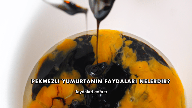 Pekmezli Yumurtanın Faydaları Nelerdir?