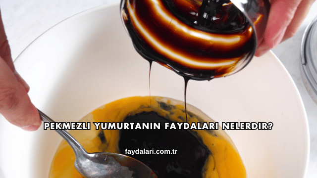 Pekmezli Yumurtanın Faydaları Nelerdir?