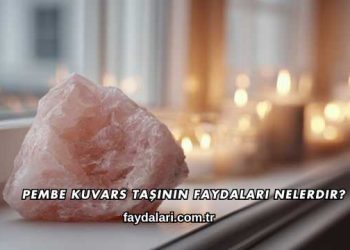 Pembe Kuvars Taşının Faydaları Nelerdir