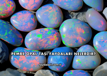 Pembe Opal Taşı Faydaları Nelerdir?