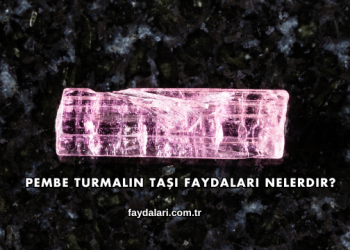 Pembe Turmalin Taşı Faydaları Nelerdir?