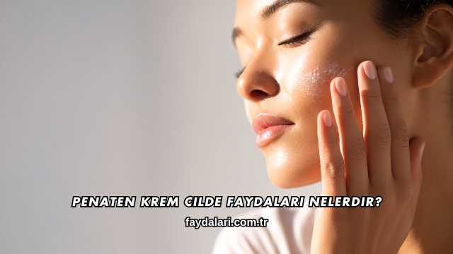Penaten Krem Cilde Faydaları Nelerdir?