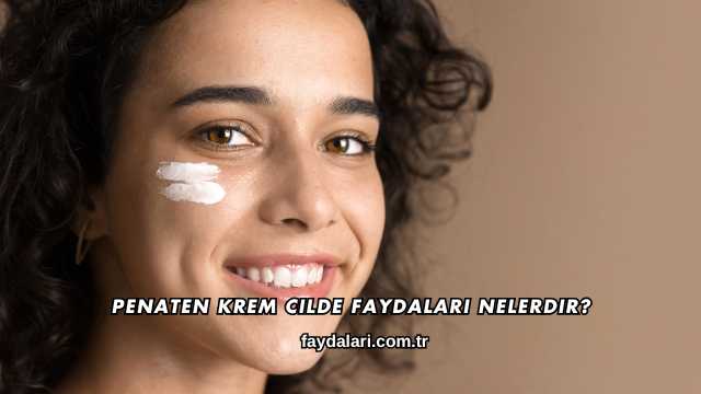Penaten Krem Cilde Faydaları Nelerdir?