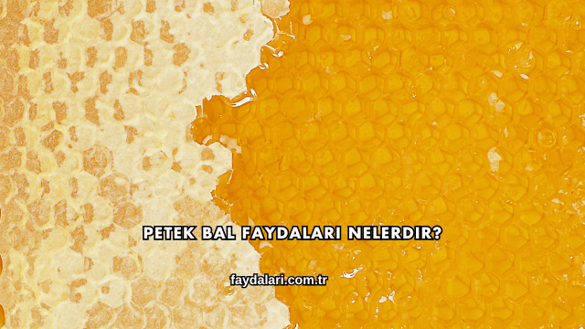 Petek Bal Faydaları Nelerdir?