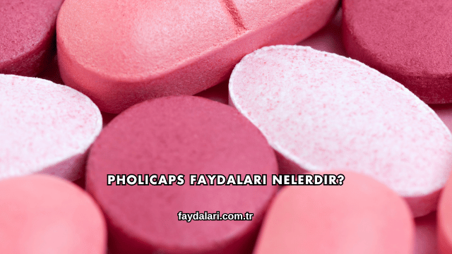 Pholicaps Faydaları Nelerdir?