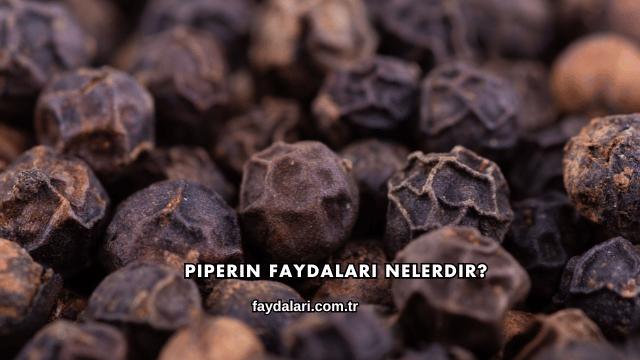Piperin Faydaları Nelerdir?