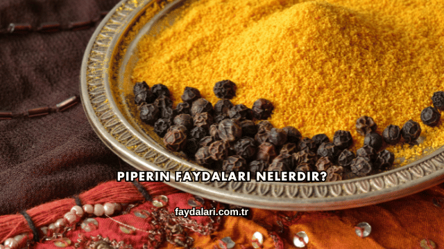 Piperin Faydaları Nelerdir?