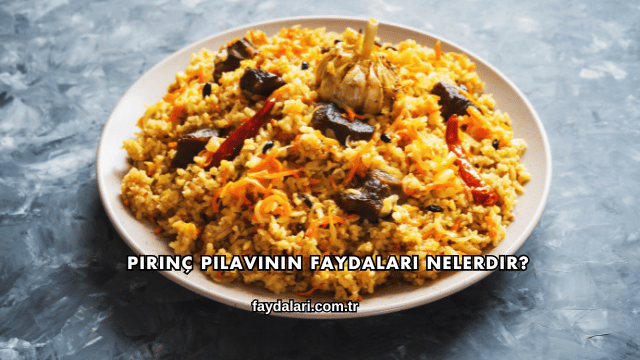 Pirinç Pilavının Faydaları Nelerdir?