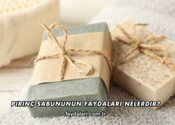 Pirinç Sabununun Faydaları Nelerdir?