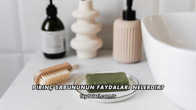 Pirinç Sabununun Faydaları Nelerdir?
