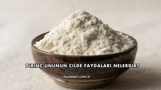 Pirinç Ununun Cilde Faydaları Nelerdir?