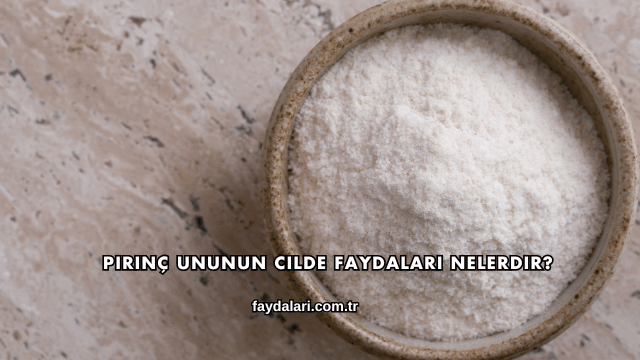 Pirinç Ununun Cilde Faydaları Nelerdir?