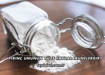 Pirinç Ununun Yüze Faydaları Nelerdir?