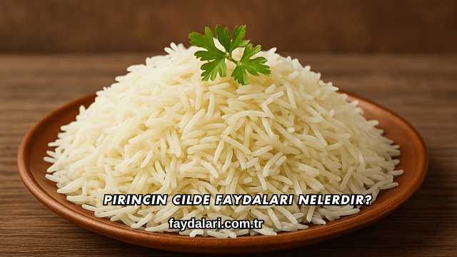 Pirincin Cilde Faydaları Nelerdir?