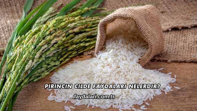 Pirincin Cilde Faydaları Nelerdir?