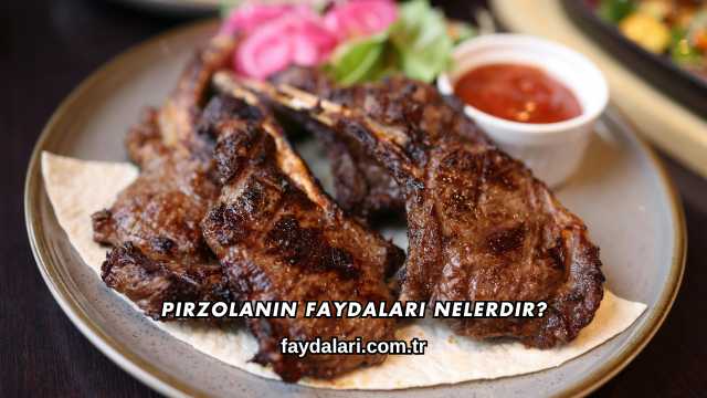Pirzolanın Faydaları Nelerdir?