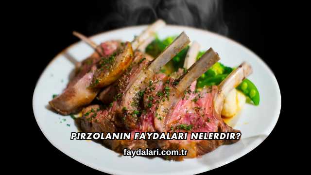 Pirzolanın Faydaları Nelerdir?