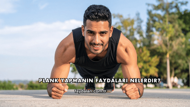 Plank Yapmanın Faydaları Nelerdir?