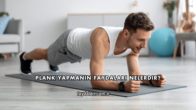 Plank Yapmanın Faydaları Nelerdir?
