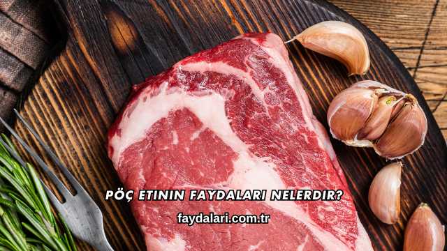 Pöç Etinin Faydaları Nelerdir?