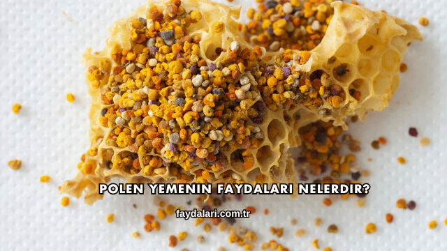 Polen Yemenin Faydaları Nelerdir?