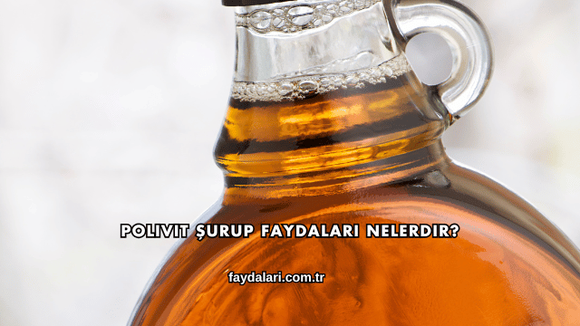 Polivit Şurup Faydaları Nelerdir?