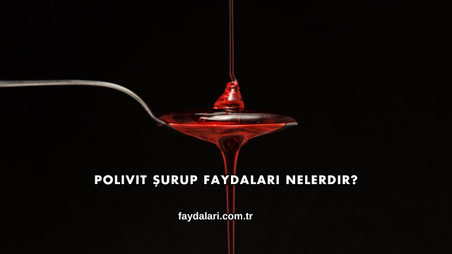 Polivit Şurup Faydaları Nelerdir?