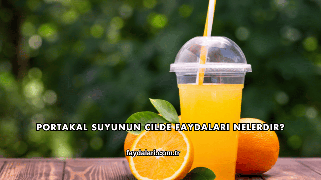 Portakal Suyunun Cilde Faydaları Nelerdir?