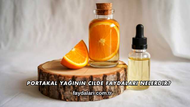 Portakal Yağının Cilde Faydaları Nelerdir?