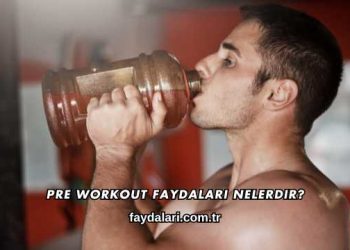 Pre Workout Faydaları Nelerdir?