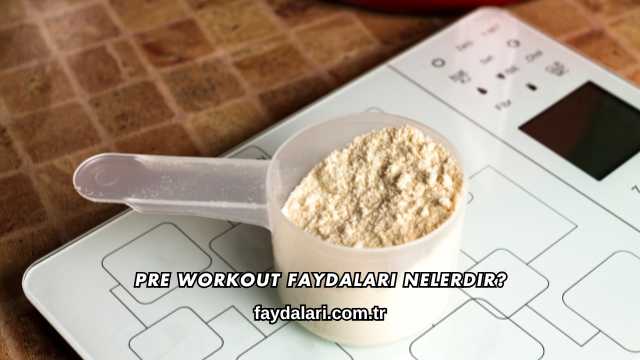 Pre Workout Faydaları Nelerdir?