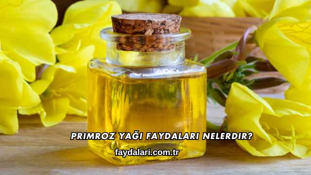 Primroz Yağı Faydaları Nelerdir?