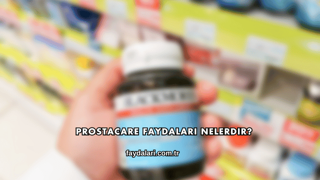 Prostacare Faydaları Nelerdir?