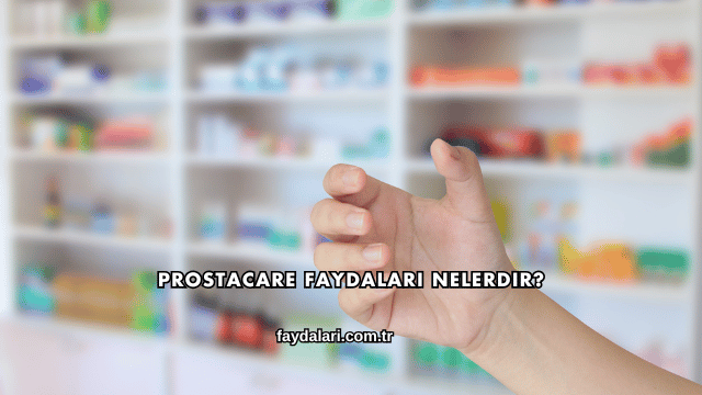 Prostacare Faydaları Nelerdir?