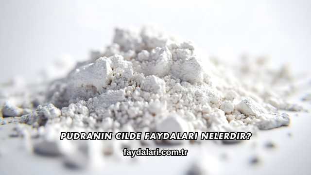 Pudranın Cilde Faydaları Nelerdir?