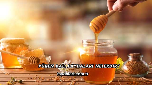 Püren Balı Faydaları Nelerdir?