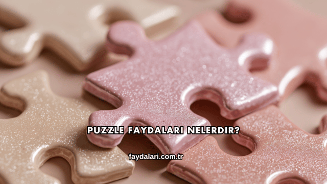 Puzzle Faydaları Nelerdir?