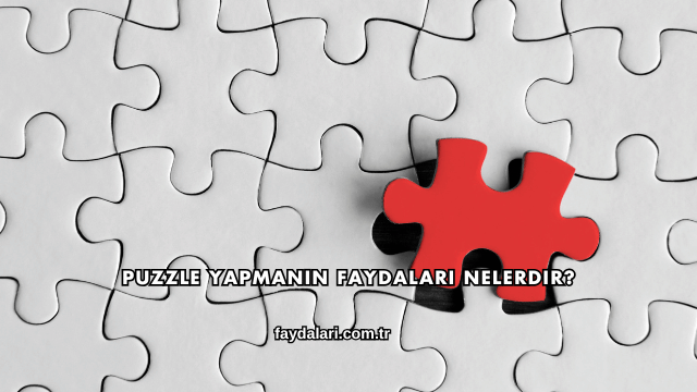 Puzzle Yapmanın Faydaları Nelerdir?