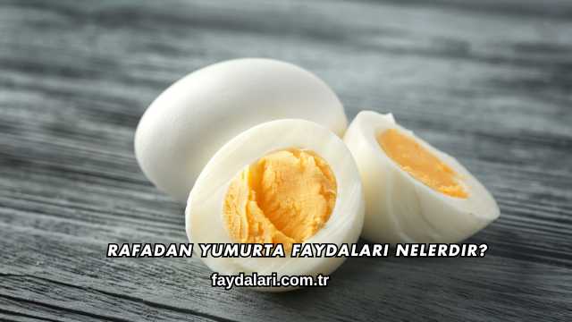 Rafadan Yumurta Faydaları Nelerdir?