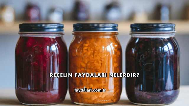 Reçelin Faydaları Nelerdir?