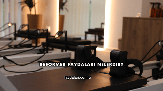 Reformer Faydaları Nelerdir?