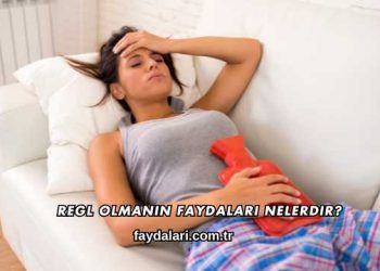 Regl Olmanın Faydaları Nelerdir?