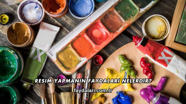 Resim Yapmanın Faydaları Nelerdir?