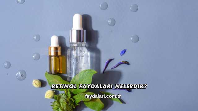 Retinol Faydaları Nelerdir?
