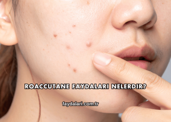 Roaccutane Faydaları Nelerdir?