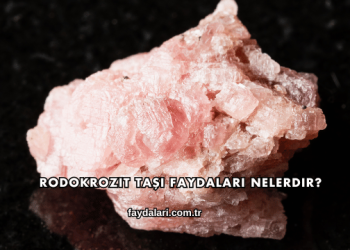 Rodokrozit Taşı Faydaları Nelerdir?