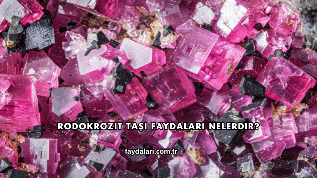 Rodokrozit Taşı Faydaları Nelerdir?